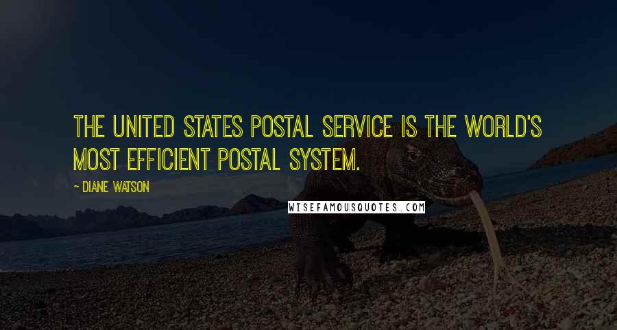 Diane Watson Quotes: The United States Postal Service is the world's most efficient postal system.