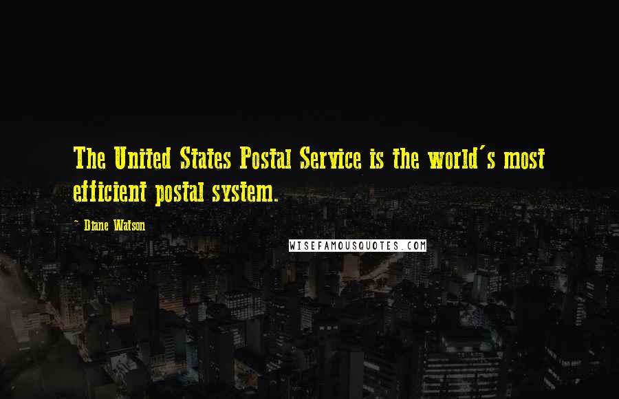 Diane Watson Quotes: The United States Postal Service is the world's most efficient postal system.