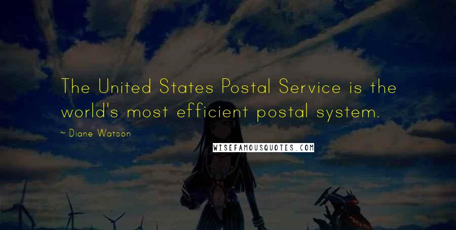 Diane Watson Quotes: The United States Postal Service is the world's most efficient postal system.