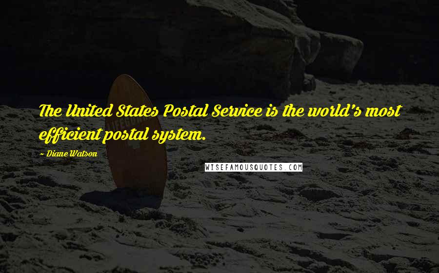 Diane Watson Quotes: The United States Postal Service is the world's most efficient postal system.