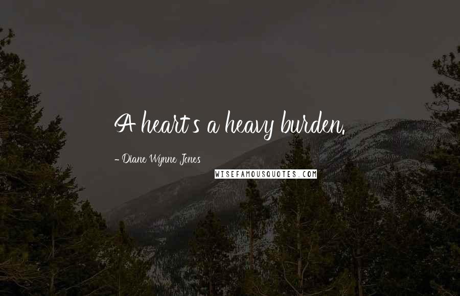 Diane Wynne Jones Quotes: A heart's a heavy burden.