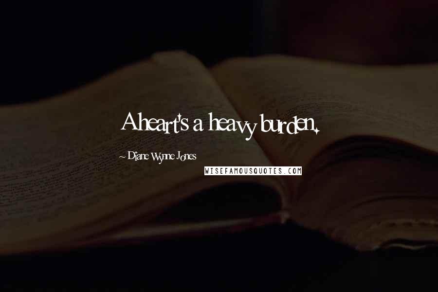 Diane Wynne Jones Quotes: A heart's a heavy burden.