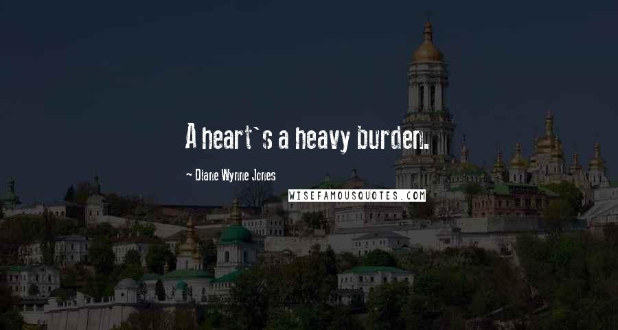 Diane Wynne Jones Quotes: A heart's a heavy burden.