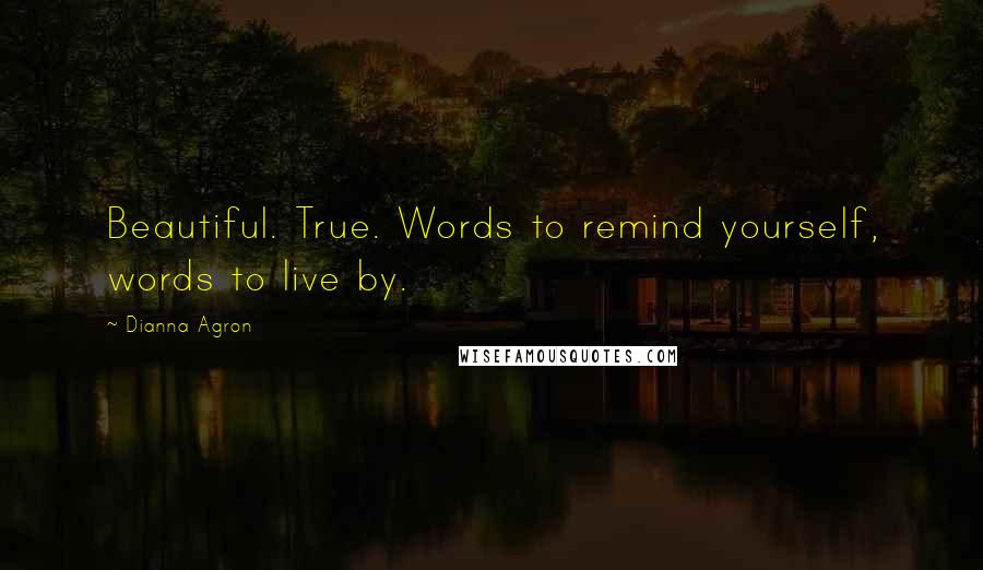 Dianna Agron Quotes: Beautiful. True. Words to remind yourself, words to live by.