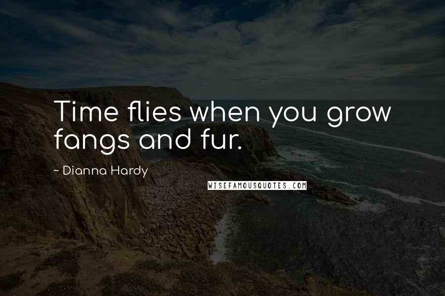 Dianna Hardy Quotes: Time flies when you grow fangs and fur.