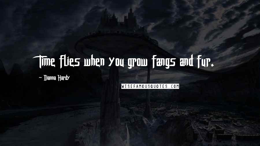 Dianna Hardy Quotes: Time flies when you grow fangs and fur.