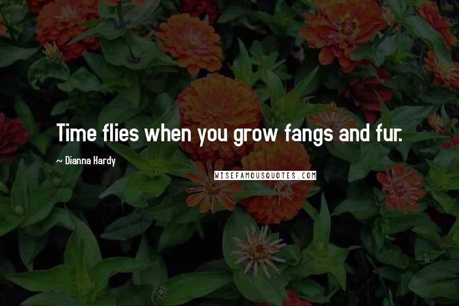 Dianna Hardy Quotes: Time flies when you grow fangs and fur.