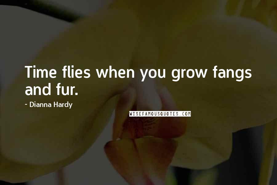 Dianna Hardy Quotes: Time flies when you grow fangs and fur.