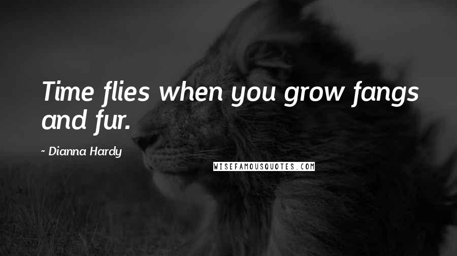 Dianna Hardy Quotes: Time flies when you grow fangs and fur.