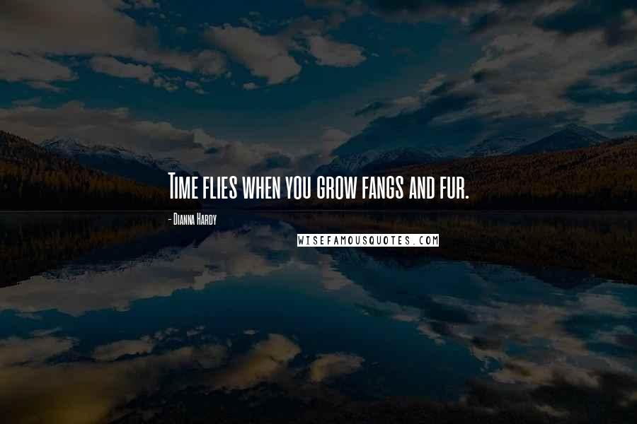 Dianna Hardy Quotes: Time flies when you grow fangs and fur.