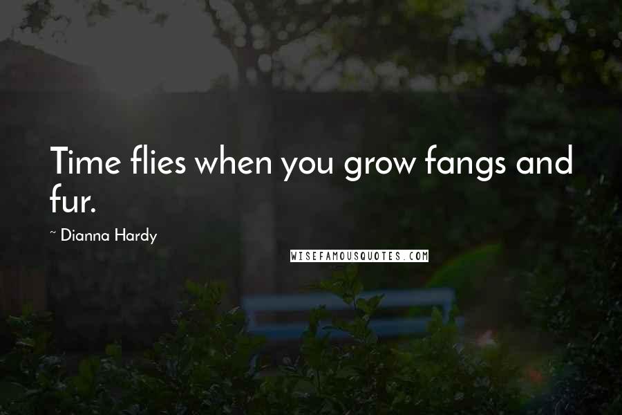 Dianna Hardy Quotes: Time flies when you grow fangs and fur.