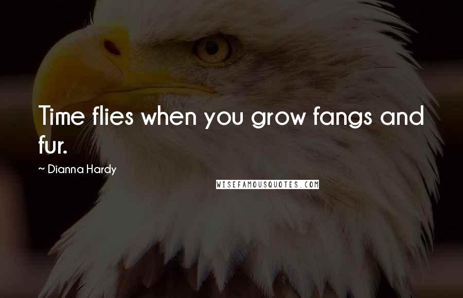 Dianna Hardy Quotes: Time flies when you grow fangs and fur.