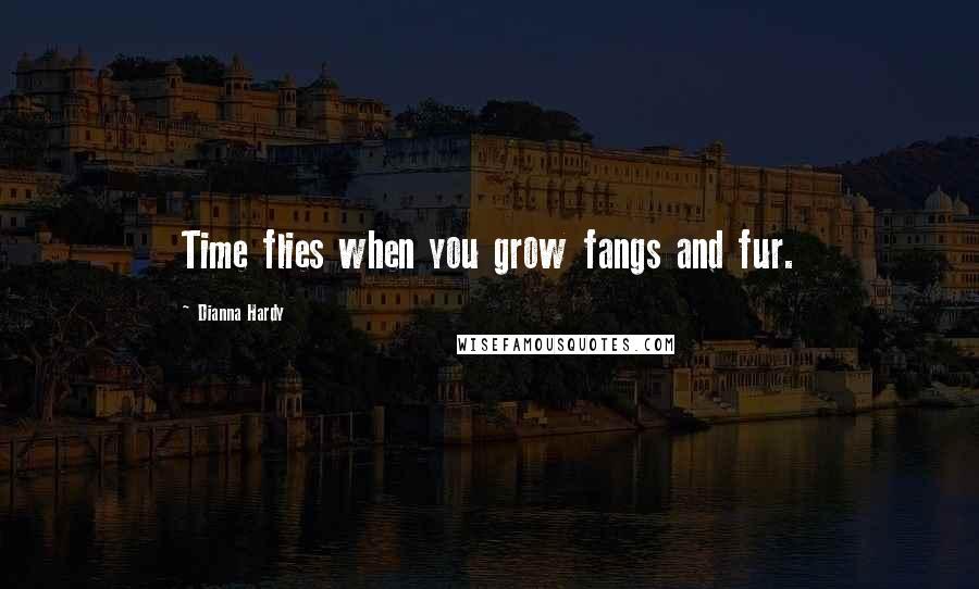 Dianna Hardy Quotes: Time flies when you grow fangs and fur.