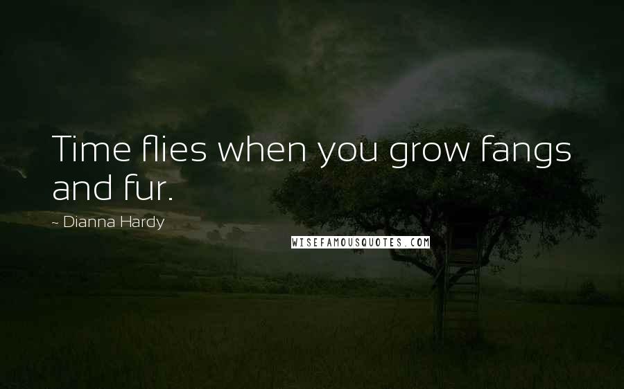 Dianna Hardy Quotes: Time flies when you grow fangs and fur.