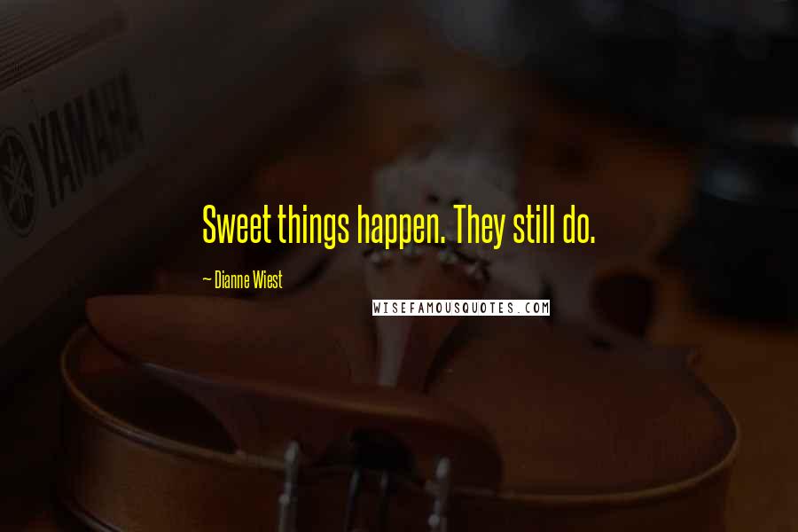 Dianne Wiest Quotes: Sweet things happen. They still do.