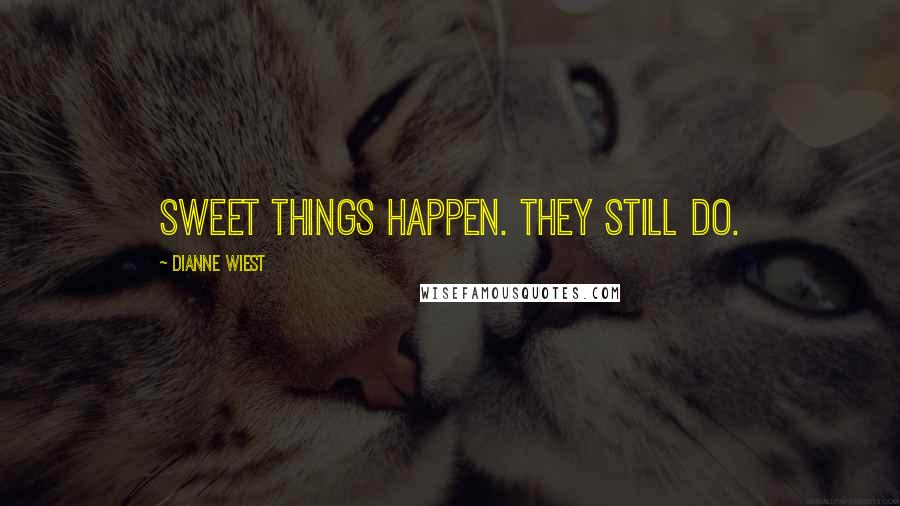 Dianne Wiest Quotes: Sweet things happen. They still do.