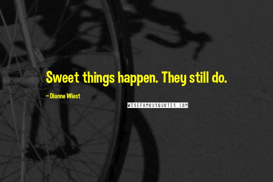 Dianne Wiest Quotes: Sweet things happen. They still do.
