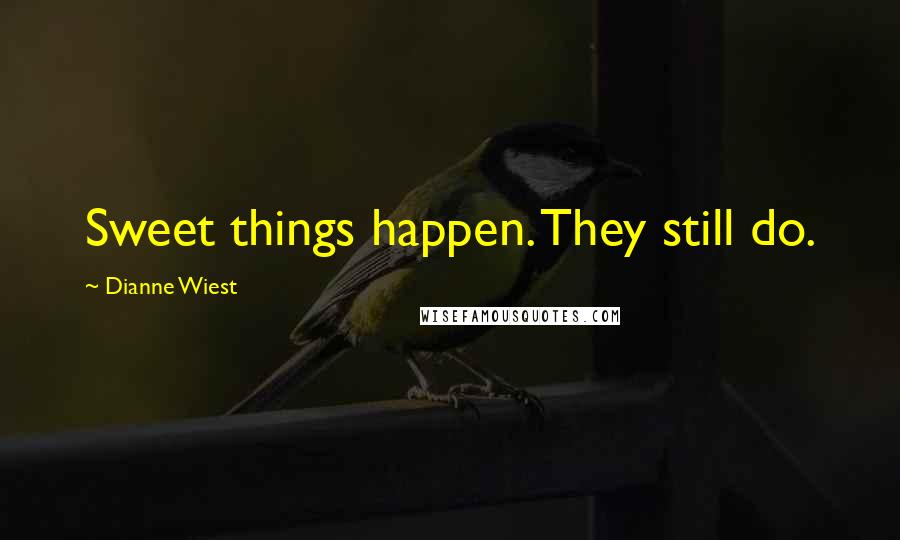 Dianne Wiest Quotes: Sweet things happen. They still do.