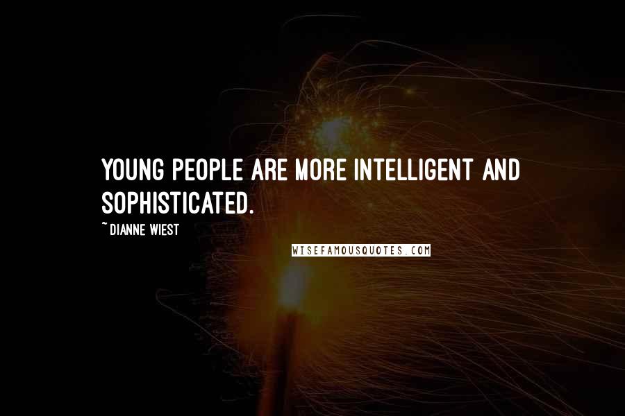 Dianne Wiest Quotes: Young people are more intelligent and sophisticated.