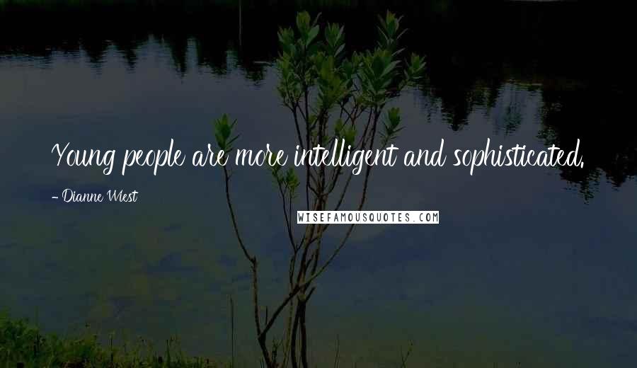 Dianne Wiest Quotes: Young people are more intelligent and sophisticated.