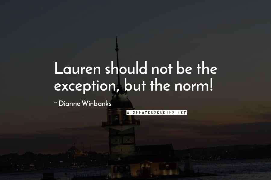 Dianne Winbanks Quotes: Lauren should not be the exception, but the norm!