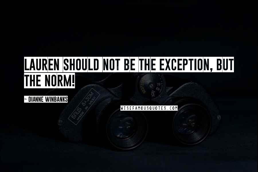 Dianne Winbanks Quotes: Lauren should not be the exception, but the norm!