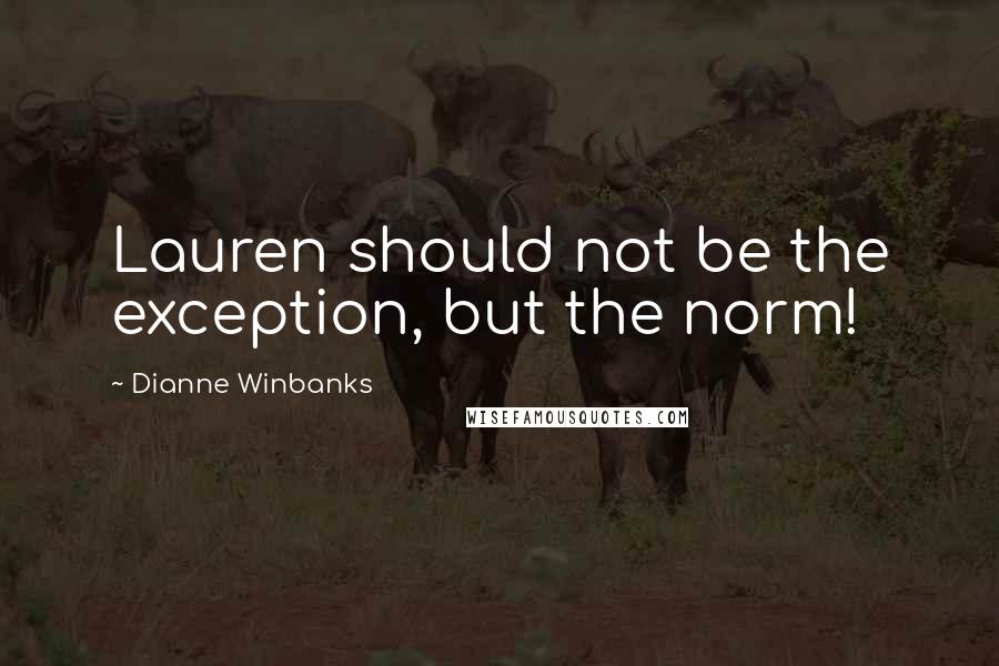 Dianne Winbanks Quotes: Lauren should not be the exception, but the norm!
