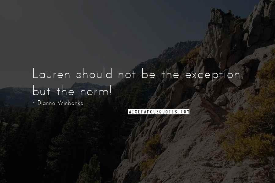 Dianne Winbanks Quotes: Lauren should not be the exception, but the norm!