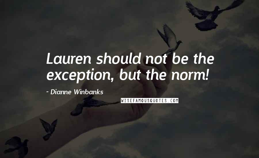 Dianne Winbanks Quotes: Lauren should not be the exception, but the norm!