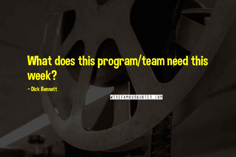 Dick Bennett Quotes: What does this program/team need this week?