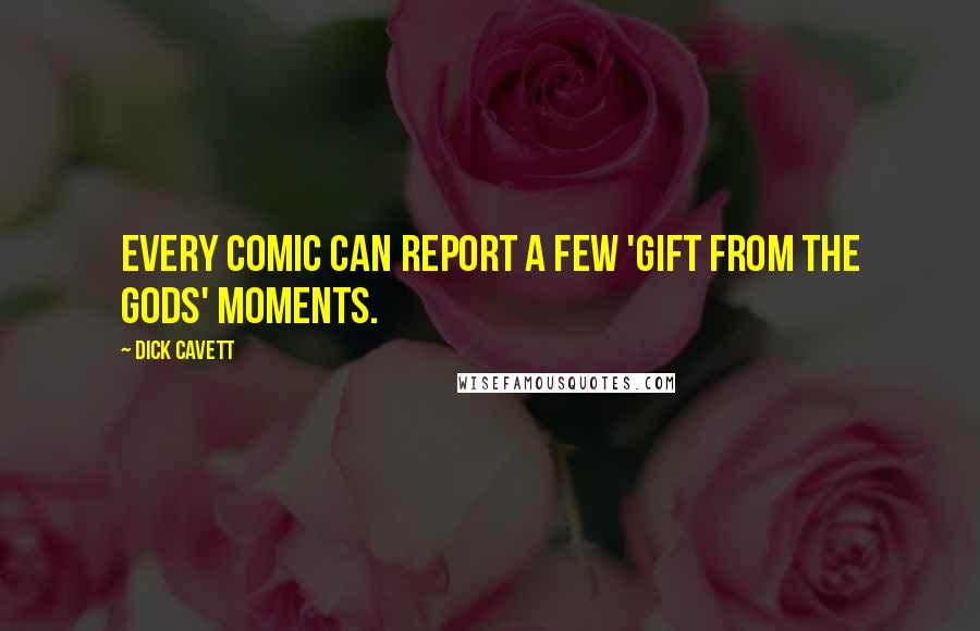 Dick Cavett Quotes: Every comic can report a few 'gift from the gods' moments.