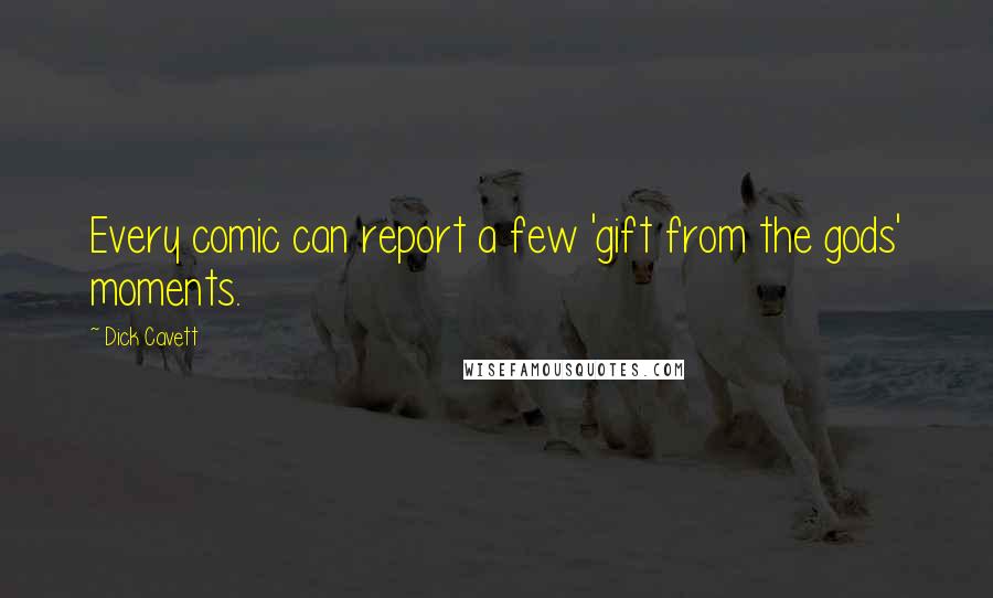 Dick Cavett Quotes: Every comic can report a few 'gift from the gods' moments.