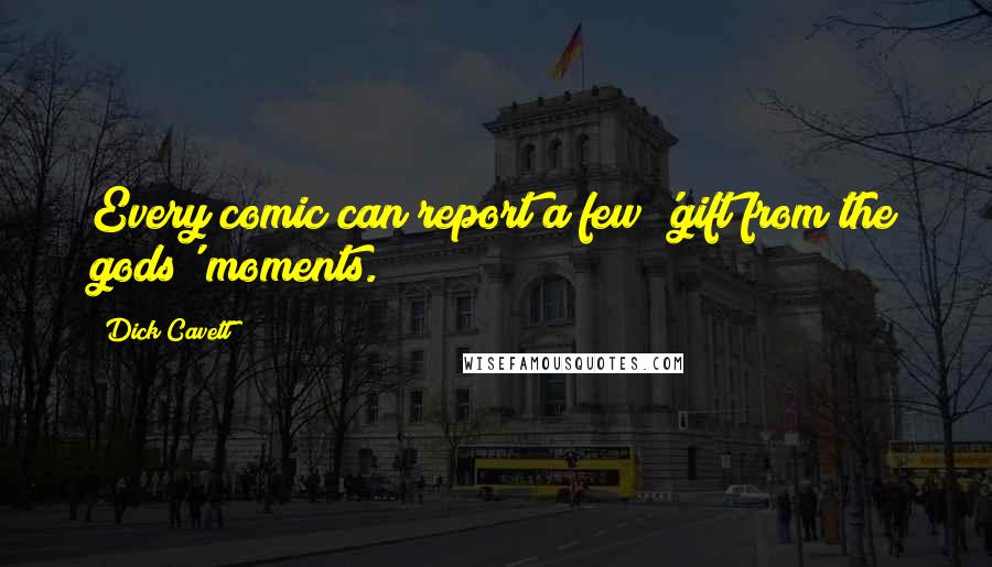 Dick Cavett Quotes: Every comic can report a few 'gift from the gods' moments.