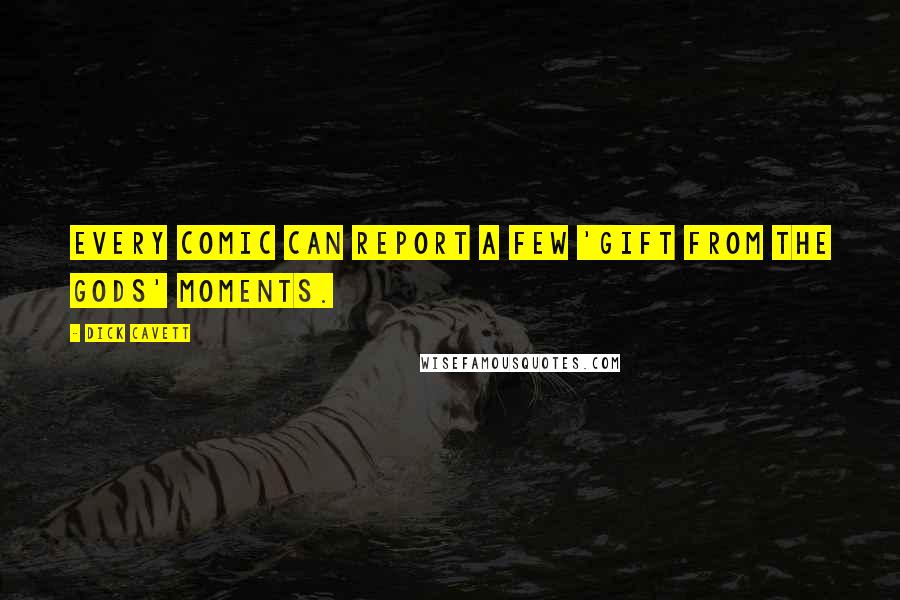 Dick Cavett Quotes: Every comic can report a few 'gift from the gods' moments.