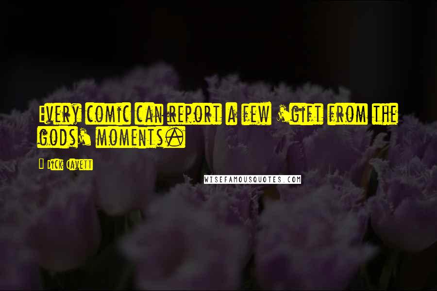 Dick Cavett Quotes: Every comic can report a few 'gift from the gods' moments.