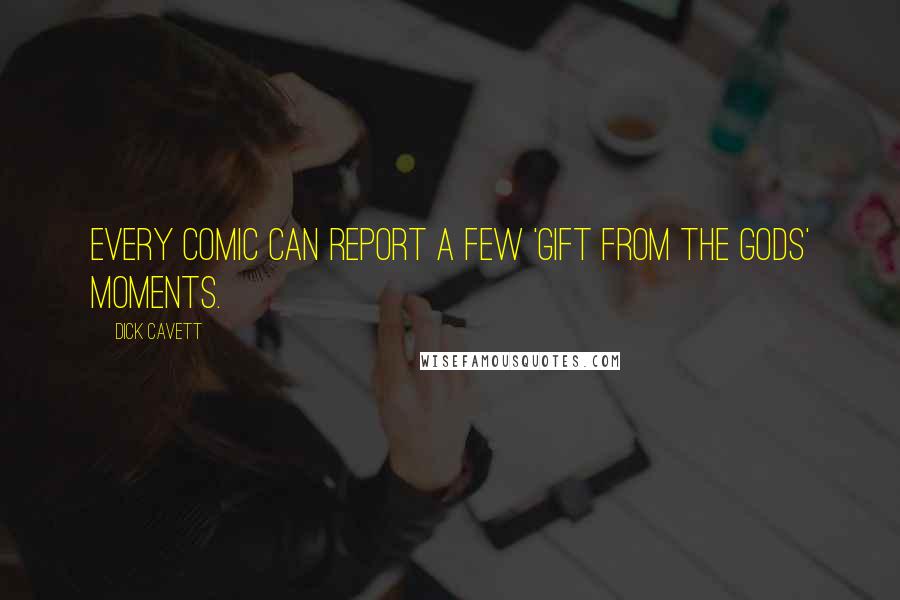 Dick Cavett Quotes: Every comic can report a few 'gift from the gods' moments.