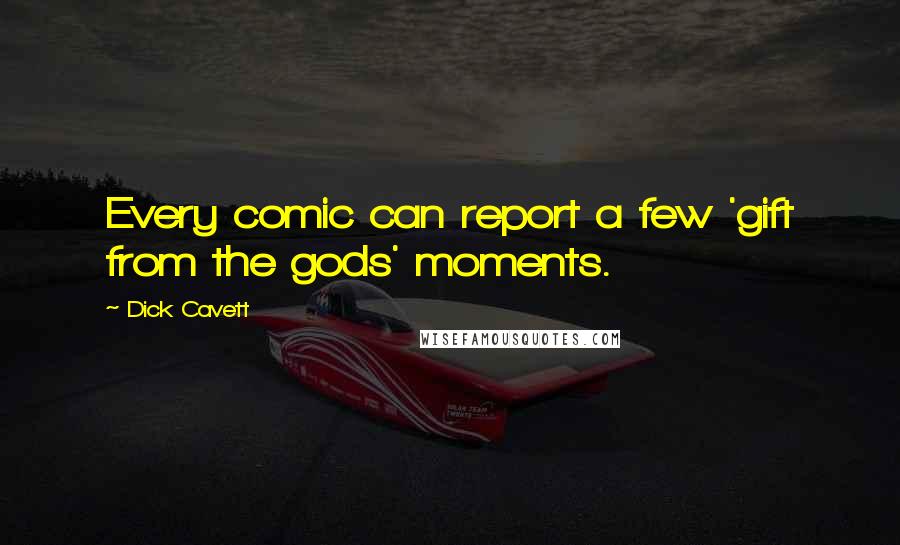 Dick Cavett Quotes: Every comic can report a few 'gift from the gods' moments.