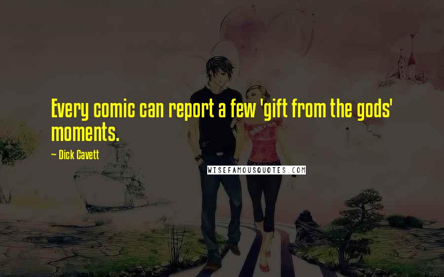 Dick Cavett Quotes: Every comic can report a few 'gift from the gods' moments.