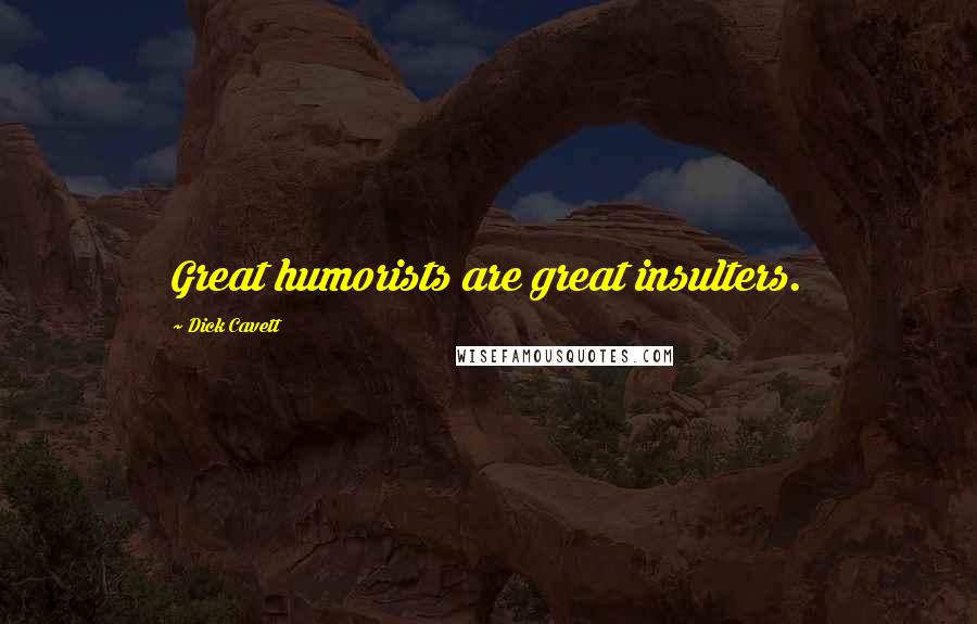 Dick Cavett Quotes: Great humorists are great insulters.