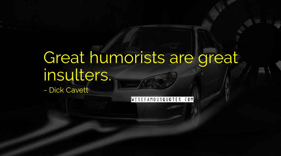 Dick Cavett Quotes: Great humorists are great insulters.