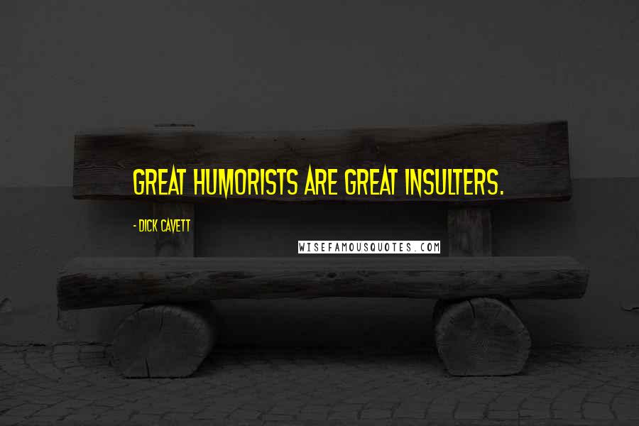 Dick Cavett Quotes: Great humorists are great insulters.