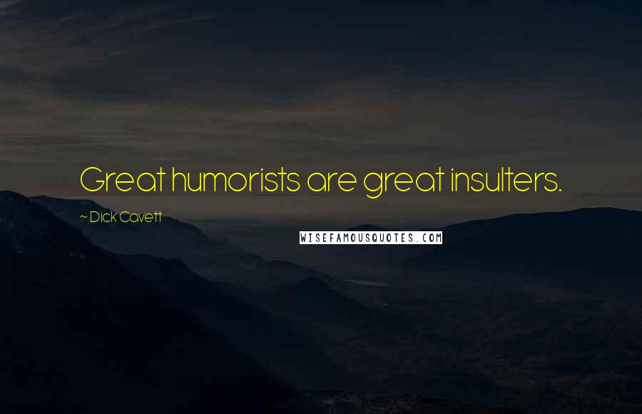 Dick Cavett Quotes: Great humorists are great insulters.