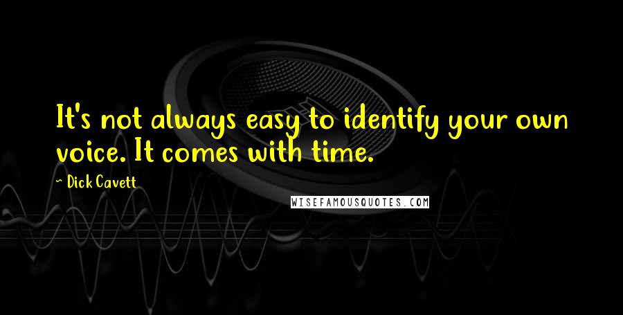 Dick Cavett Quotes: It's not always easy to identify your own voice. It comes with time.
