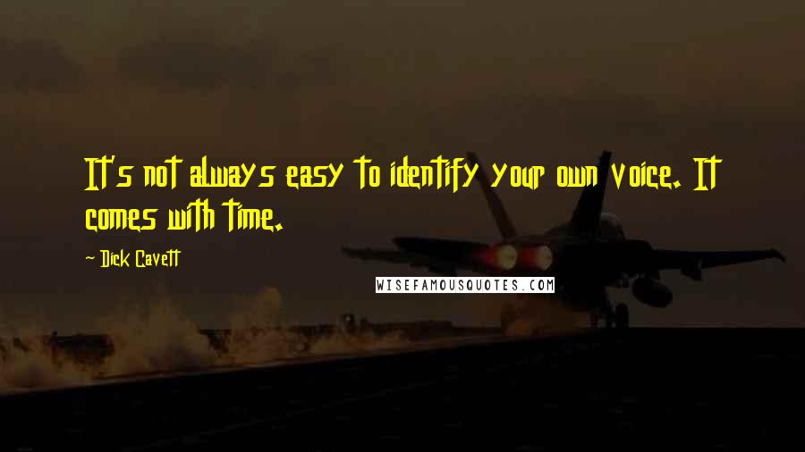 Dick Cavett Quotes: It's not always easy to identify your own voice. It comes with time.