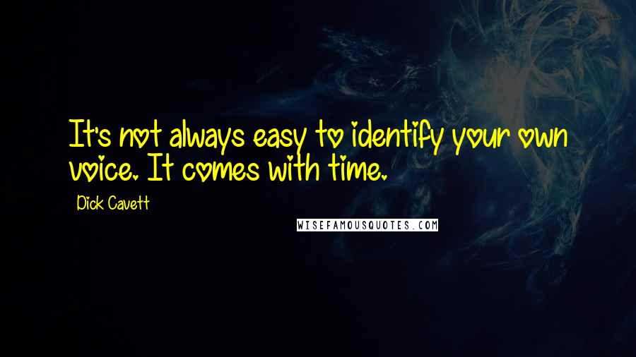 Dick Cavett Quotes: It's not always easy to identify your own voice. It comes with time.