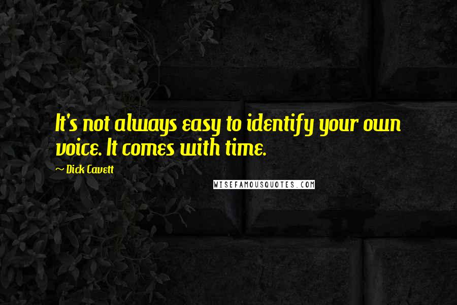 Dick Cavett Quotes: It's not always easy to identify your own voice. It comes with time.