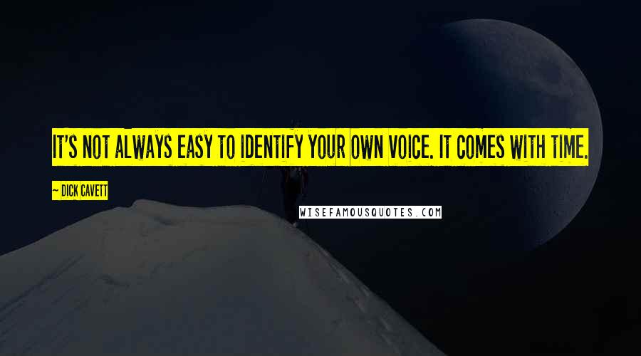 Dick Cavett Quotes: It's not always easy to identify your own voice. It comes with time.