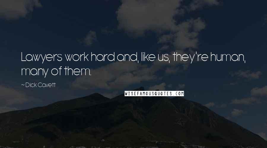 Dick Cavett Quotes: Lawyers work hard and, like us, they're human, many of them.