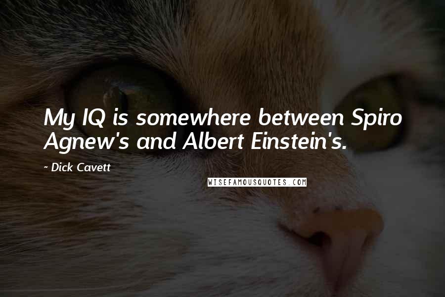 Dick Cavett Quotes: My IQ is somewhere between Spiro Agnew's and Albert Einstein's.