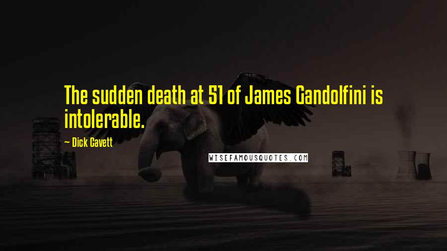 Dick Cavett Quotes: The sudden death at 51 of James Gandolfini is intolerable.